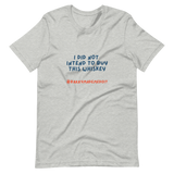 I Did Not Intend To Buy This Whiskey Unisex T-Shirt (Light Colors)