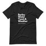 Barley, Water, Yeast & Weather Unisex T-Shirt (Dark Colors)